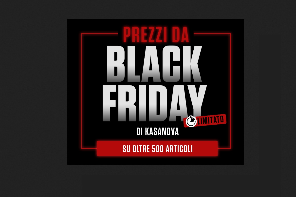 Black Friday Kasanova, le migliori offerte con sconti top