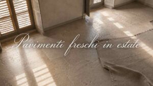 Pavimenti freschi senza condizionatore: i materiali naturali e i segreti di pulizia per mantenere la casa fresca partendo dal basso